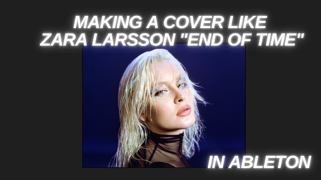 Making a Cover Song in ABLETON like Zara Larsson "End Of Time" YouTube