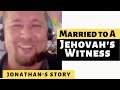 Married to a Jehovah's Witness: Jonathan's Story