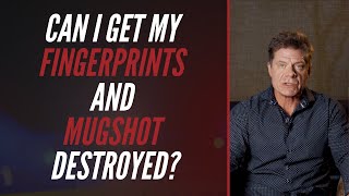 Can I Get My Fingerprints And Mugshot Destroyed?