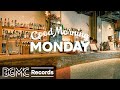 GOOD MORNING MONDAY: Jazz Cafe & Bossa Nova Music for Coffee Shop Ambience