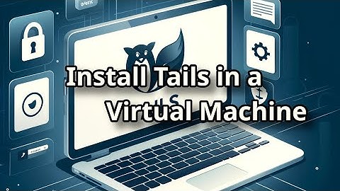 Running Tails OS in a Virtual Machine with Persistent Storage | Step-by-Step Guide