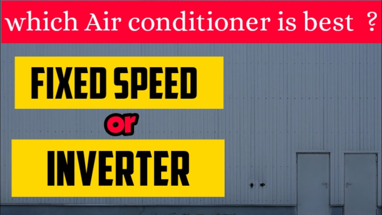 DIFFERENCE BETWEEN FIXED SPEED & INVERTER AIR CONDITIONER | CHOOSE ...