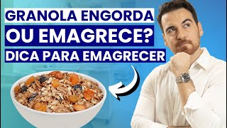 Granola engorda ou emagrece Dica para EMAGRECER MAIS RÁPIDO