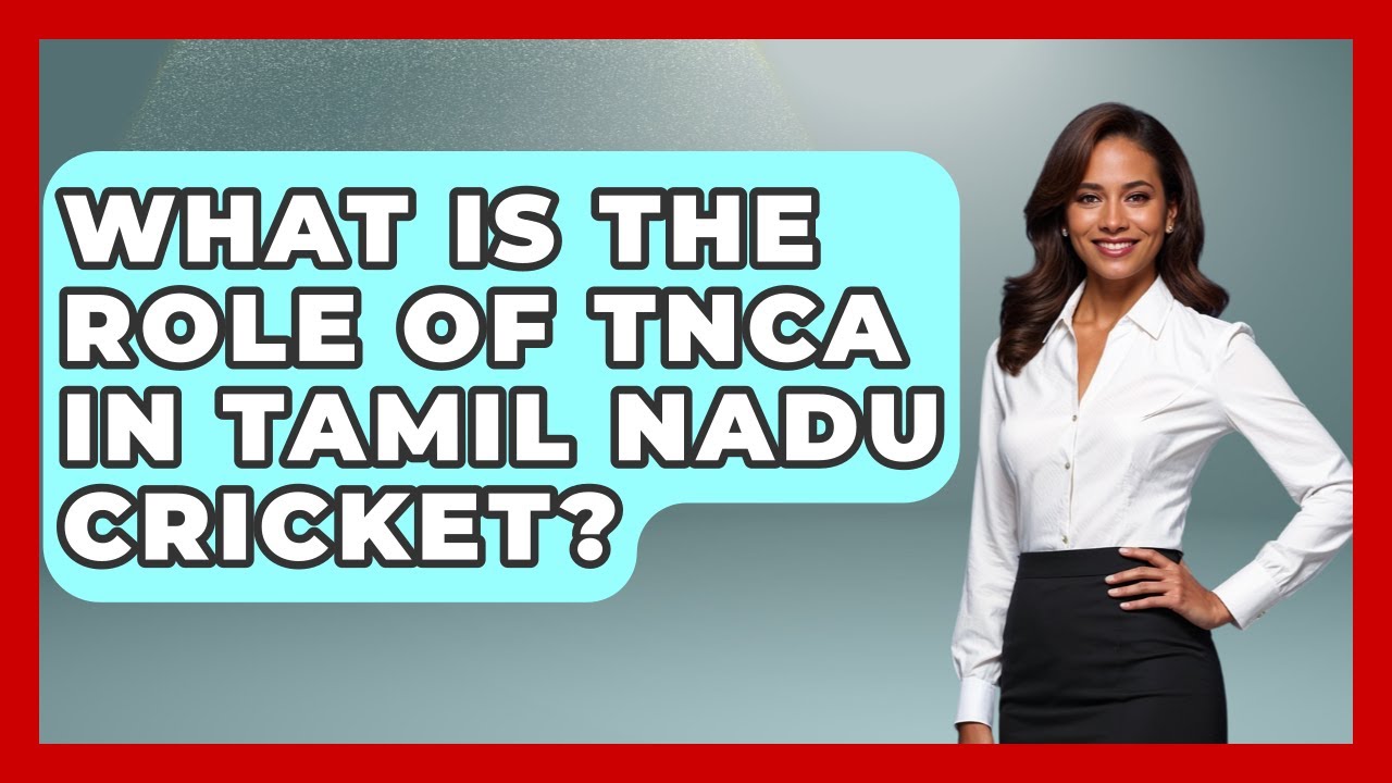 What Is The Role Of TNCA In Tamil Nadu Cricket? - Go-To Cricket Guide