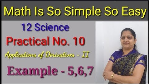 Practical -  10...... Application Of Derivatives - II
