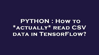 PYTHON : How to *actually* read CSV data in TensorFlow?