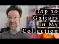 Top 10 Guitars In My Collection - Rob Chapman