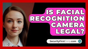 Is Facial Recognition Camera Legal? - SecurityFirstCorp.com
