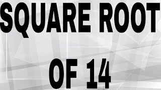 SQUARE ROOT OF 14