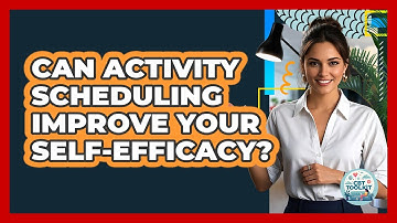 Can Activity Scheduling Improve Your Self-efficacy? - CBT Toolkit