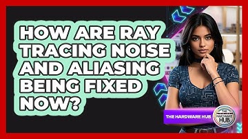 How Are Ray Tracing Noise And Aliasing Being Fixed Now? - The Hardware Hub