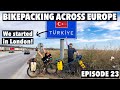 Turkey the final country crossing  bikepacking across europe ep23