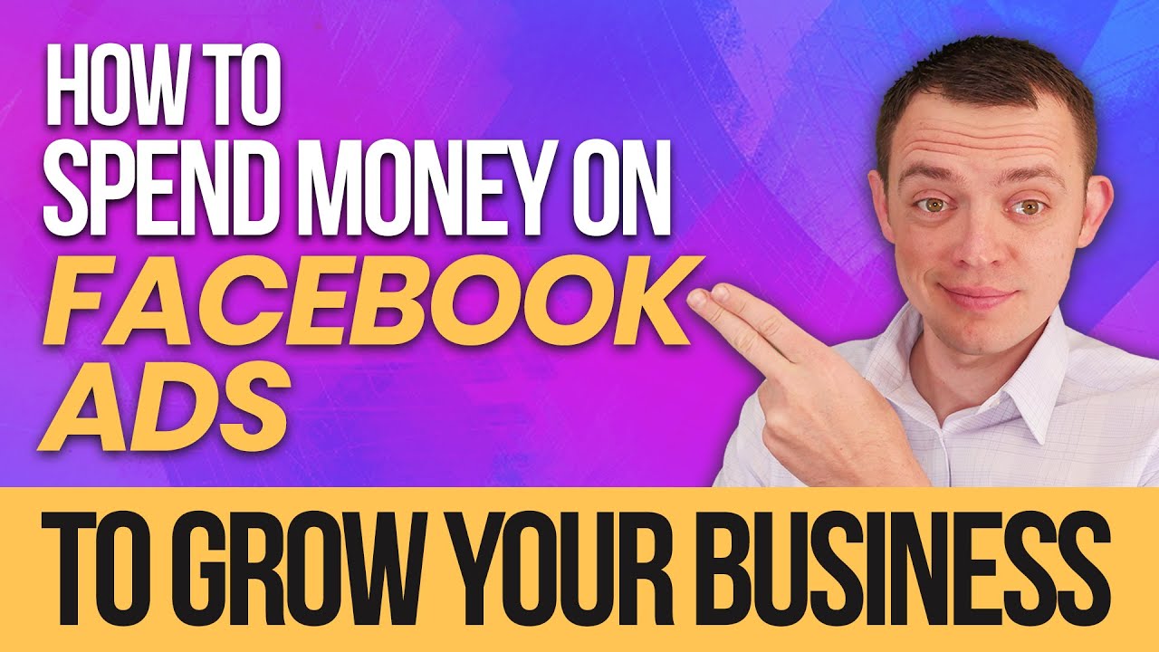 How to Properly Spend Money on Facebook Ads to Grow Your Online Business -  YouTube