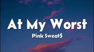 Pink Sweat$ - At My Worst (Lyrics)