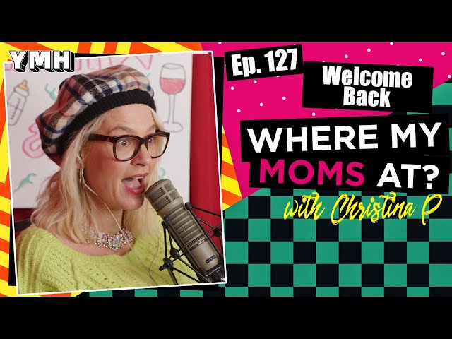 Ep. 127 Welcome Back | Where My Moms At?