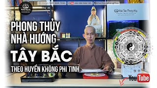 Phong thủy nhà hướng Tây Bắc theo Huyền không phi tinh | Thầy Khải Toàn | Phong thủy & Thiền