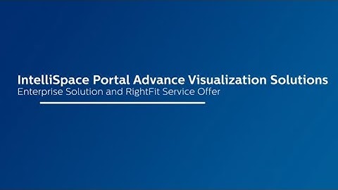 IntelliSpace Portal Advanced Visualization SolutionsEnterprise Solution & RightFit Service Offer