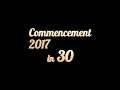 Commencement 2017 in 30