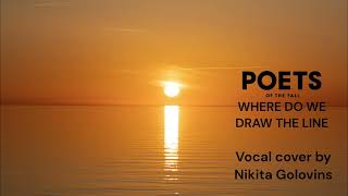 Nikita Golovins - Where do we draw the line (vocal cover) by Poets of the Fall