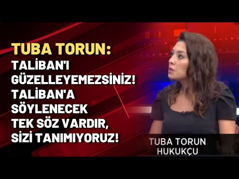 Tuba Torun: Taliban'ı güzelleyemezsiniz! Taliban'a söylenecek tek söz vardır, sizi tanımıyoruz!