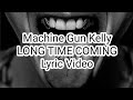 Machine Gun Kelly LONG TIME COMING Lyric Video mp3