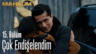 Senin için çok endişelendim - Mahkum 15. Bölüm