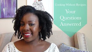 How to Cook without Recipes: Your Questions Answered