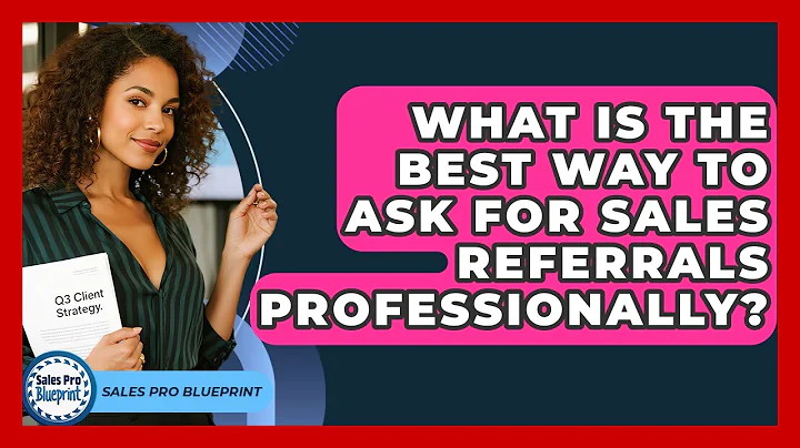 What Is The Best Way To Ask For Sales Referrals Professionally? - Sales Pro Blueprint