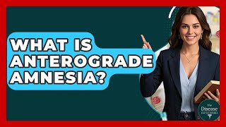 What Is Anterograde Amnesia? - The Disease Encyclopedia