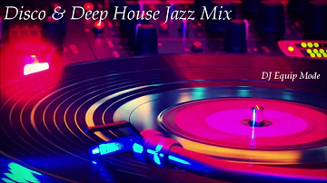 Disco & Deep House Jazz Mix 2018 | Mixed by DJ Equip Mode