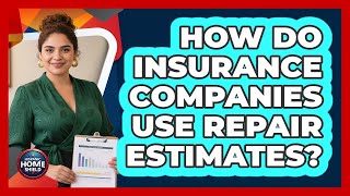 How Do Insurance Companies Use Repair Estimates