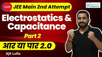 Electrostatics and Capacitance | JEE Main April Attempt | Aar Ya Paar 2.0 | Ajit Lulla