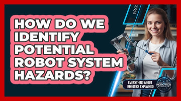 How Do We Identify Potential Robot System Hazards?