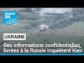 Des informations confidentielles livrées à la Russie inquiètent Kiev • FRANCE 24