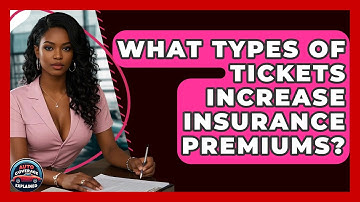 What Types Of Tickets Increase Insurance Premiums? - Auto Coverage Explained