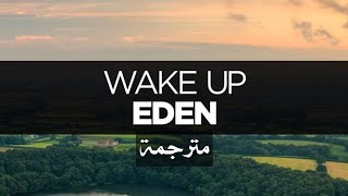 Eden Wake up - مترجمة للعربية