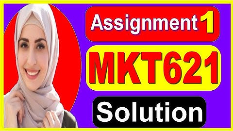 MKT621 Assignment solution 1|| MKT621 Assignment solution spring 2020|| MKT621 assignment