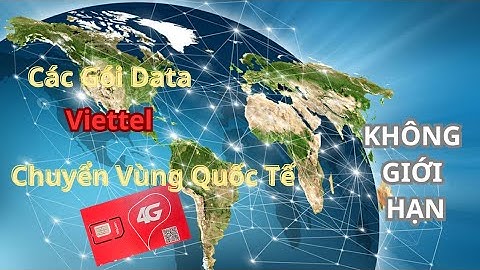 Các Gói Cước Chuyển Vùng Quốc Tế Sim Viettel Không Giới Hạn Data Tại 48 Nước