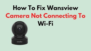 How to Fix Wansview Camera Not Connecting to Wi‑Fi – Step‑by‑Step Troubleshooting & Connection Guide