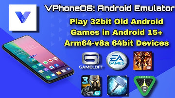 Vphoneos App to Play 32bit Old Android Games in Android 15+ (Arm64-v8a 64bit Devices)