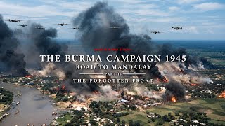 The Burma Campaign 1945: Short Film | Road to Mandalay _ Part 2