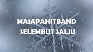 MAJAPAHITBAND - SELEMBUT SALJU (LIRIK)