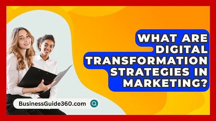 What Are Digital Transformation Strategies In Marketing? - BusinessGuide360.com