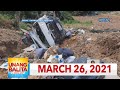 Unang Balita sa Unang Hirit: March 26, 2021 [HD]