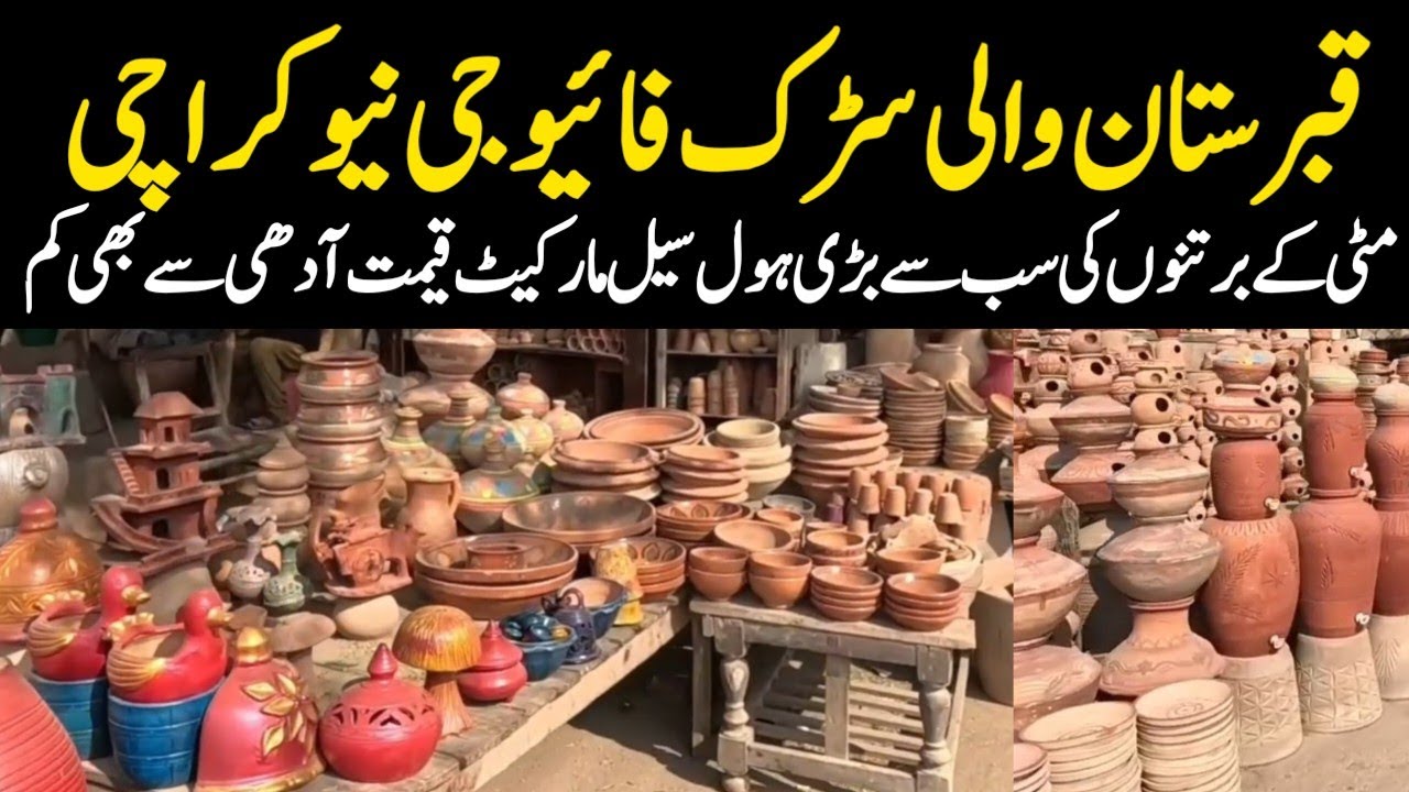 New Karachi Sector 6 clay pots Wholesale Market Qabrustan wali road