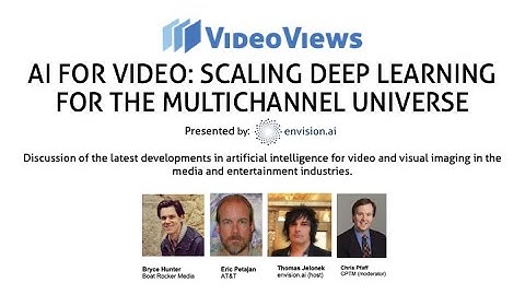 VideoViews AI FOR VIDEO: SCALING DEEP LEARNING FOR THE MULTICHANNEL UNIVERSE