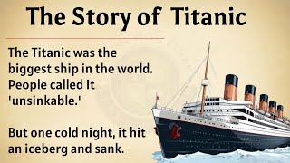 The Titanic Story 🚢|| Learn English Through Real History 🔥 || Graded Reader ✅ || Listening Practice