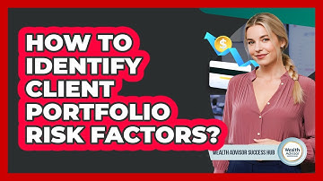 How To Identify Client Portfolio Risk Factors?
