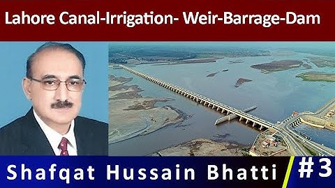 Lahore Canal-Irrigation- Weir-Barrage-Dam - Shafqat Hussain Bhatti C.E. (R)