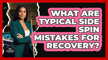 What Are Typical Side Spin Mistakes for Recovery?